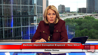 Durham: Abject Corruption Exposed – Now What? | Debbie Dishes 5.16.23