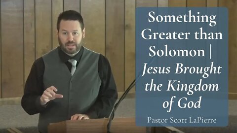 Something Greater than Solomon | Jesus Brought the Kingdom of God