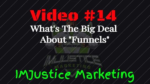 Video 14 - What's The Big Deal About "Funnels"