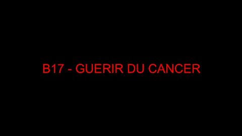 B17 - GUERIR DU CANCER