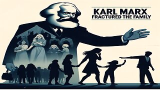 How Karl Marx Fractured the Nuclear Family (Pt. 1)