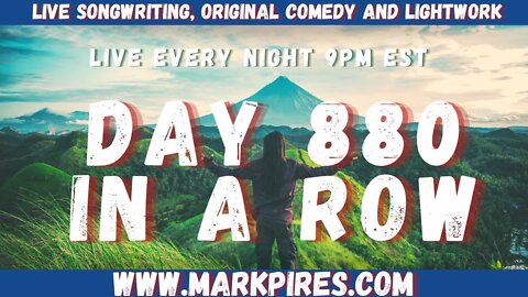 880 Days In A Row of Live Songwriting, Original Comedies & Positivity!