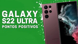 GALAXY S22 ULTRA - Pontos Positivos que você PRECISA SABER!