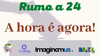 Rumo a 24 - A hora é agora!