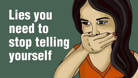 16 Lies You Need To Stop Telling Yourself