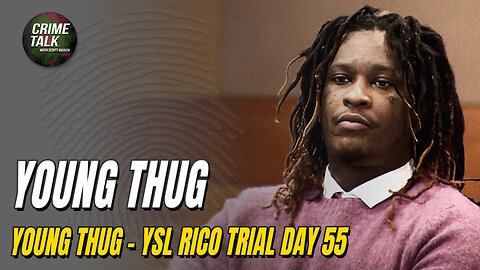 WATCH LIVE: Young Thug/YSL Trial Afternoon Day 55