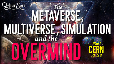 METAVERSE, MULTIVERSE, SIMULATION & The OVERMIND (Plus! CERN Run3)