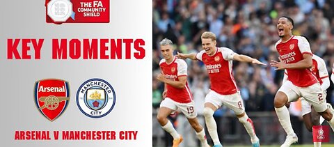 Arsenal vs Manchester City Key Moments FA community shield 2023