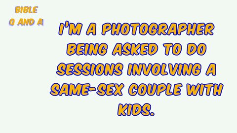 I’m a family photographer being asked to do sessions involving a same-sex couple with kids