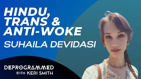 Deprogrammed - Hindu, Trans & Anti-Woke: Suhaila Devidasi