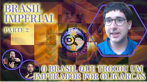Brasil Imperial Parte 2 - O Brasil que Trocou um Imperador por Oligarcas - Com @FelipeMQuintas