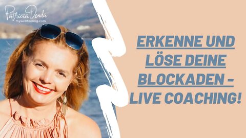 Erkenne und löse Deine Blockaden - Live Coaching!