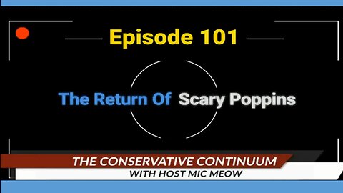 The Conservative Continuum, Episode 101: "The Return of Scary Poppins"