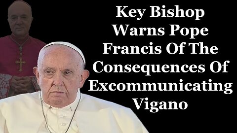 Key Bishop Warns Pope Francis Of The Consequences Of Excommunicating Vigano