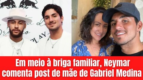 Em meio à briga familiar, Neymar comenta post de mãe de Gabriel Medina sobre aniversário do surfista