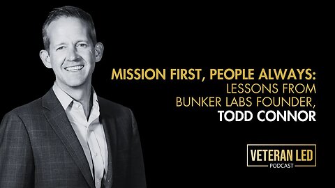 Episode 72: Mission First, People Always: Lessons from Bunker Labs Founder, Todd Connor​