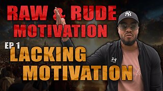 LACKING MOTIVATION - Raw & Rude Motivation