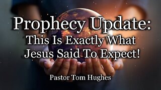 Prophecy Update: This Is Exactly What Jesus Said To Expect!