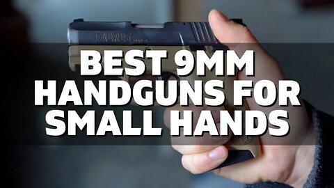 Top 10 Best 9mm Handguns for Small Hands (2022)