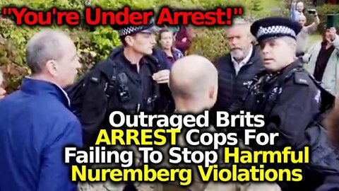 Outraged UK Citizens ARREST Cops For Failing To Shut Down Nuremberg-Violating mRNA Shot Center