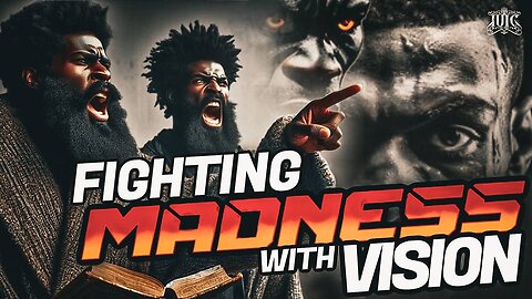 Fighting Madness With Vision