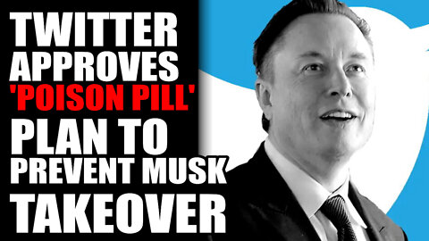 Twitter Approves POISON PILL Plan to Prevent Elon Musk Takeover