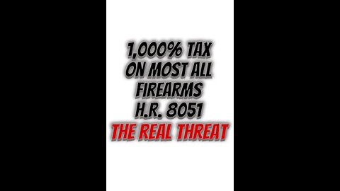 HR 8051 a 1,000% tax on all firearms and magazines listed in the AWB of 2022 bill.