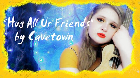 "Hug All Ur Friends" by Cavetown | Ukulele Cover | Jordan Elyse