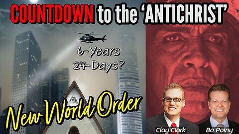 COUNTDOWN to the ‘ANTICHRIST’ Clay Clark & Bo Polny