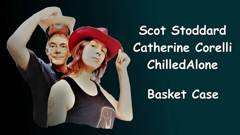 Scot Stoddard, Catherine Corelli and ChilledAlone - Basket Case