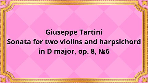 Giuseppe Tartini Sonata for two violins and harpsichord in D major, op. 8, №6