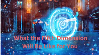 What the Fifth Dimension Will Be Like for You ∞ 9D Arcturian Council, Channeled by Daniel Scranton