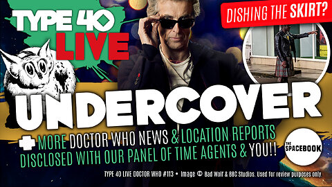DOCTOR WHO - Type 40 LIVE: UNDERCOVER - News | Locations | Blu Rays & MORE! ** ALL NEW!! **