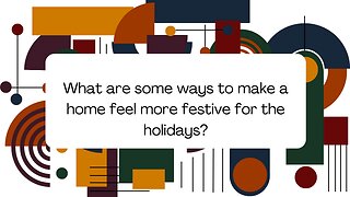 What are some ways to make a home feel more festive for the holidays?