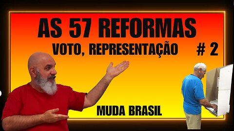 Voto e representação: 13 passos para democracia! As 57 reformas! Muda Brasil!