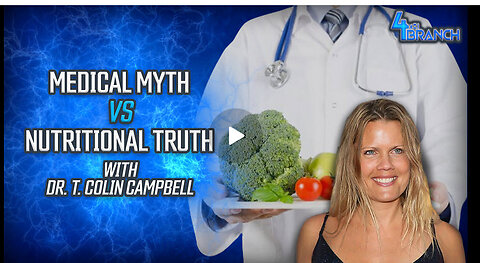 Medical Myth vs Nutritional Truth with Dr. T. Colin Campbell | 4th Branch Ep. 42