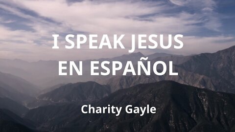 I Speak Jesus Lyrics in SPANISH / Letra en ESPAÑOL (Charity Gayle Cover)