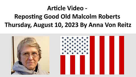 Article Video - Reposting Good Old Malcolm Roberts - Thursday, August 10, 2023 By Anna Von Reitz