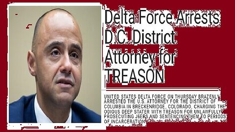 BREAKING: Delta Force Arrests D.C. District Attorney for Treason!