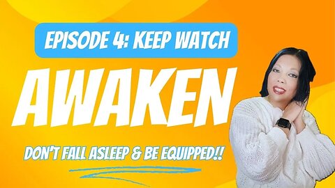 Awaken | Episode 4: Keep Watch | Don't Fall Asleep & Be Equipped!