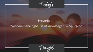 Today's Thought: Proverbs 1 "Wisdom is the right use of knowledge"| Daily Scripture and Prayer