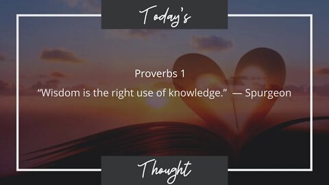 Today's Thought: Proverbs 1 "Wisdom is the right use of knowledge"| Daily Scripture and Prayer