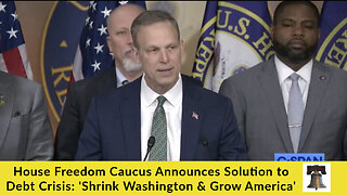 House Freedom Caucus Announces Solution to Debt Crisis: 'Shrink Washington & Grow America'