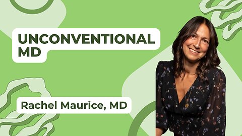 Unconventional MD: Navigating Health w/ Dr. Rachel Maurice [Ep. 42]