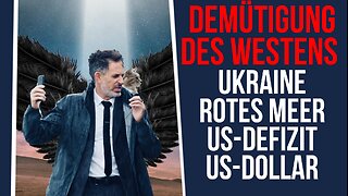 Demütigung des Westens: Ukraine, Rotes Meer, US-Defizit, US-Dollar