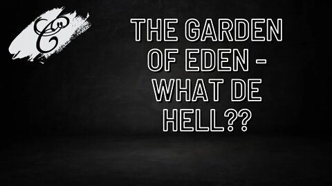 18 The Garden of Eden What de Hell??