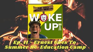 Get Woke Up! Podcast Ep. 11 - Ernest Goes To Summer Re-Education Camp