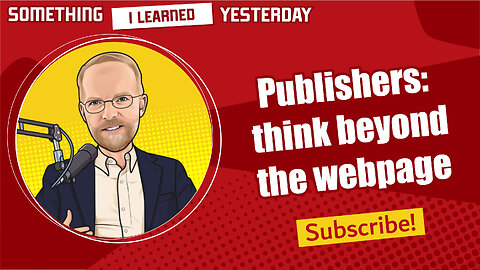 188: Publishers need to think outside the webpage