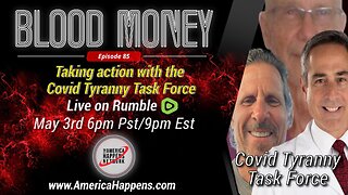 The Covid Tyranny Task Force - Blood Money Episode 85