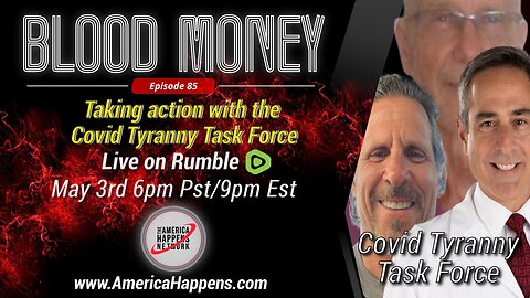 The Covid Tyranny Task Force - Blood Money Episode 85
